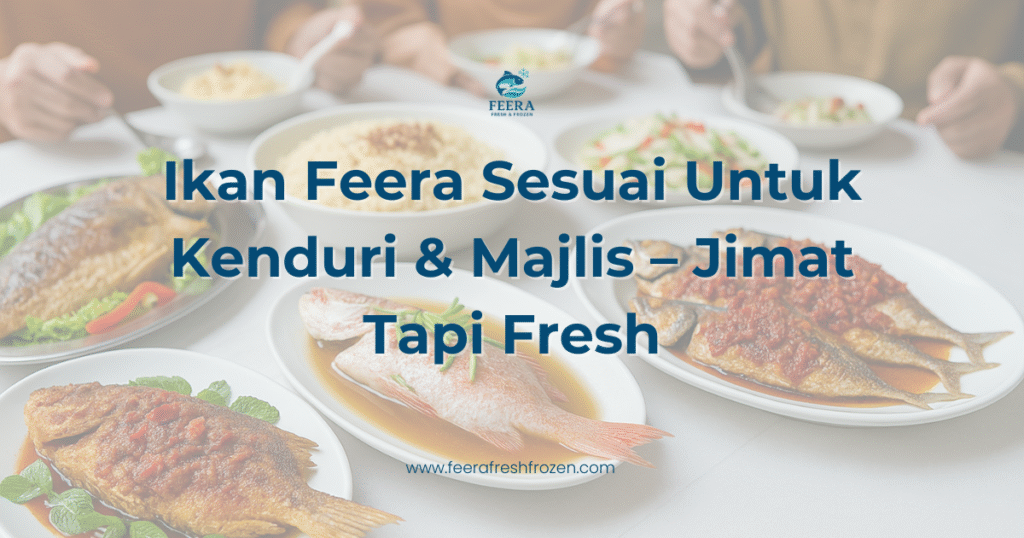 Ikan Feera Sesuai Untuk Kenduri & Majlis – Jimat Tapi Fresh | Feera Fresh & Frozen Johor